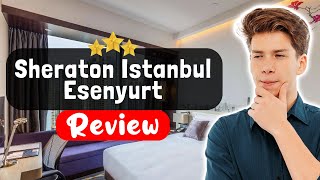 Sheraton Istanbul Esenyurt Hotel Review - Is This Hotel Worth It?