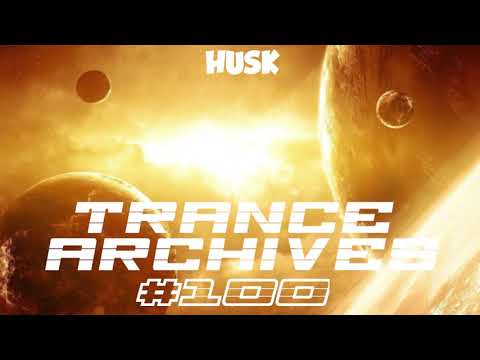 Trance Archives 100 - Mixed by Husk