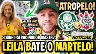 LEILA CONFIRMA SOBRE PATROCÍNIO MÁSTER NO PALMEIRAS! VERDÃO AFUNDA CORINTHIANS! NOTA DO FLAMENGO? E+