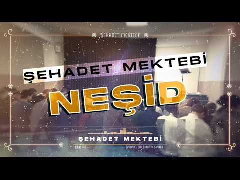 Şehadet Mektebi | NEŞİD