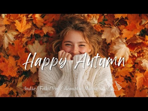 Happy Autumn Morning 2025 🍁 Indie/Pop/Folk/Acoustic Music for a Peaceful Day