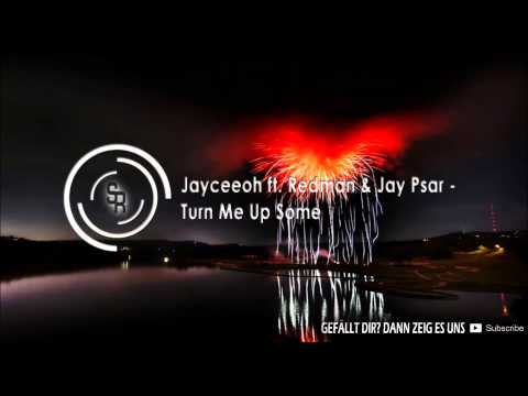 Jayceeoh​ - Turn Me Up Some (ft. Redman & Jay Psar)