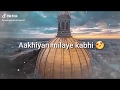 Akhiya Milau Kabhi Akhiya Churau Kya Tune Kiya Jadu New Version Whatsapp Status