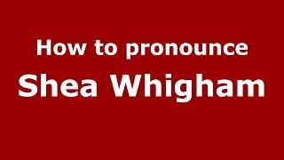 How to pronounce Shea Whigham