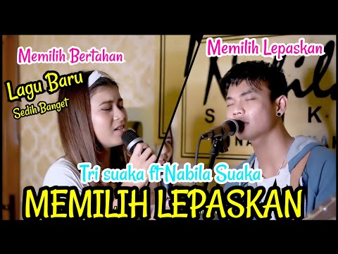 Lagu ini sedih banget - MEMILIH LEPASKAN - TRI SUAKA | Akustik Cover Nabila Suaka ft Tri Suaka