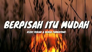 BERPISAH ITU MUDAH - RIZKY FEBIAN &amp; MIKHA TAMBAYONG (LYRICS) 🎵