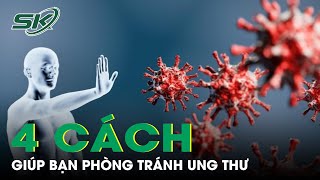 4 Cách Giúp Bạn Phòng Tránh Ung Thư | SKĐS
