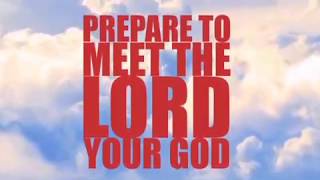 Prepare to meet the LORD your GOD