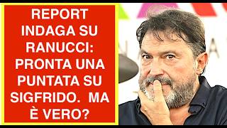 REPORT INDAGA SU RANUCCI: PRONTA UNA PUNTATA SU SIGFRIDO.  MA È VERO?