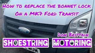 How to replace the bonnet lock on a MK7 Ford Transit.