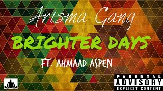 Arisma Gang - Brighter Days Ft. Ahmaad Aspen (Audio)