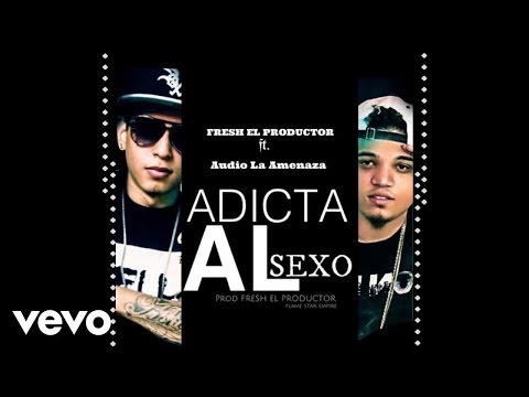 Audio La Amenaza - Adicta Al Sexo ft. Fresh El Productor