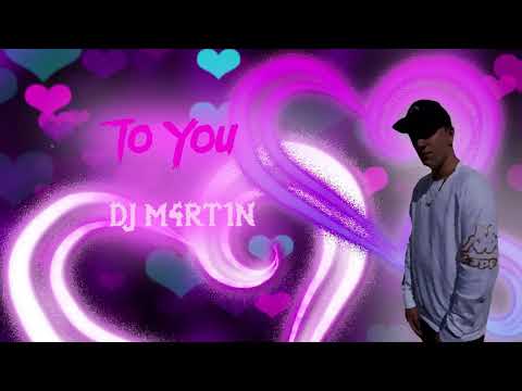 To you | By DJ M4RT1N