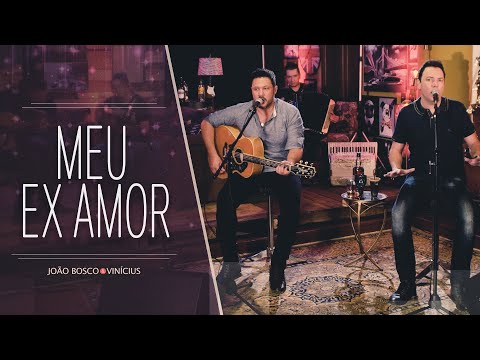 João Bosco e Vinícius - Do Nosso Jeito - Meu Ex Amor (Clipe Oficial)