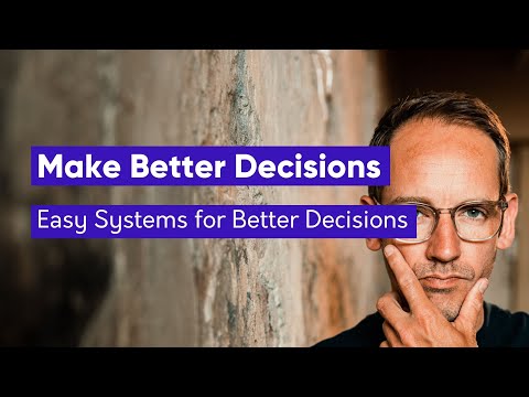6 Easy Systems to Make Better Decisions in Life and Business