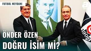 Beşiktaş’ta Önder Özen Sesleri: Formül Belli Mi?
