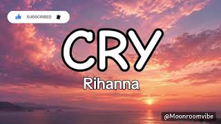 Rihanna – Cry (Lyrics)