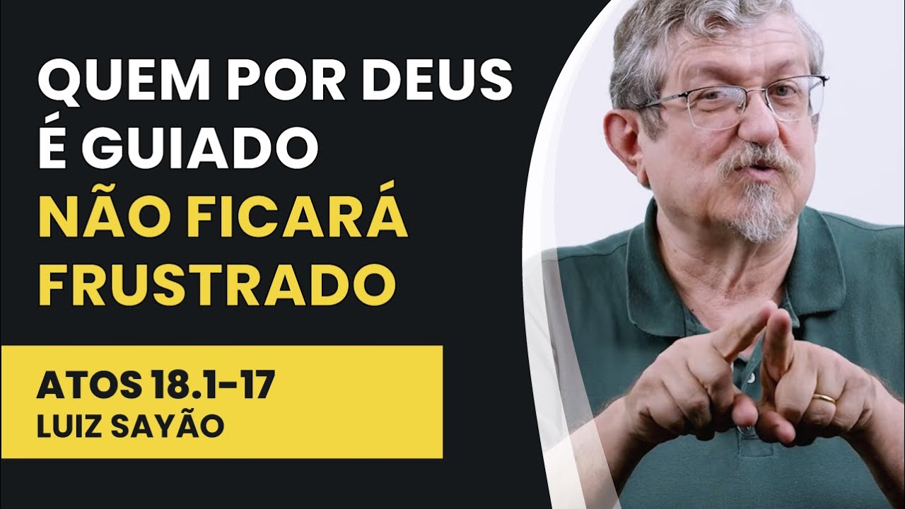 Quem por Deus é Guiado não Ficará Frustrado - Atos 18.1-17 | Luiz Sayão | IBNU
