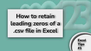 How to retain Leading Zeros of a CSV file in Excel