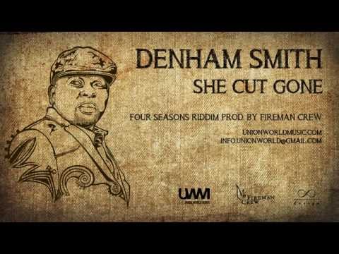 Denham Smith - She Cut Gone (Four Seasons Riddim) [prod. by Fireman Crew]