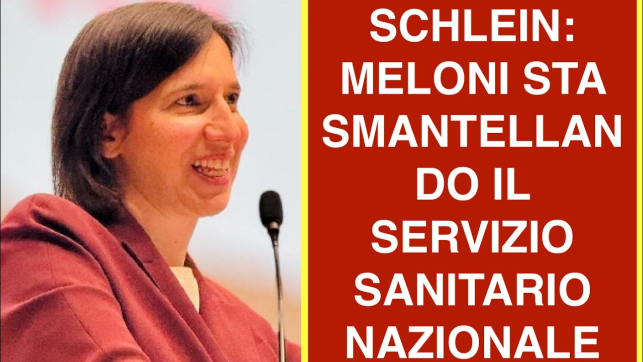 SCHLEIN: MELONI STA SMANTELLANDO IL SERVIZIO SANITARIO NAZIONALE