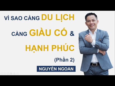 Vì Sao CÀNG Du Lịch CÀNG Giàu Có & Hạnh Phúc (P2)