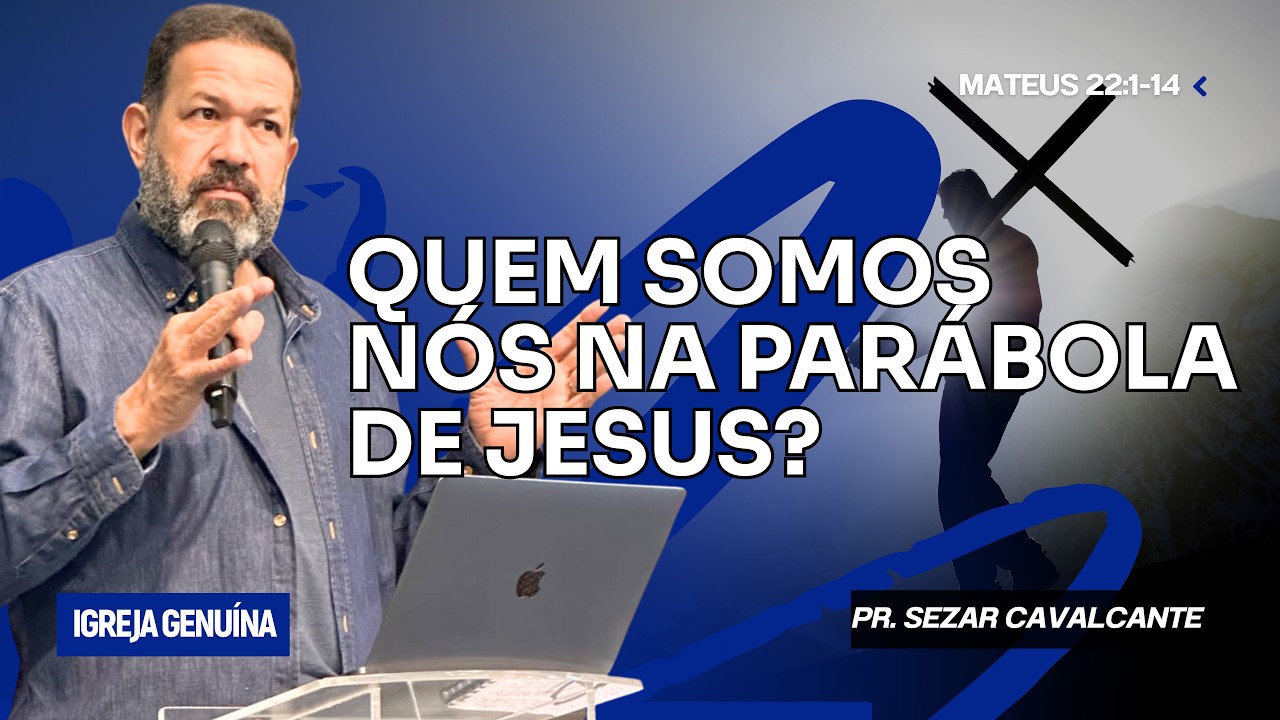 QUEM SOMOS NÓS NA PARÁBOLA DE JESUS? | PR. SEZAR CAVALCANTE