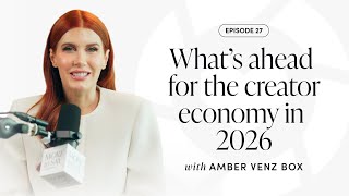 Episode 27 - Amber Venz Box Solo Episode - What’s Ahead for the Creator Economy in 2026