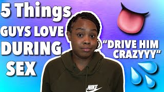 5 THINGS GUYS LOVE DURING SEX *DRIVE HIM CRAZY* 😜
