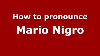 How to pronounce Mario Nigro