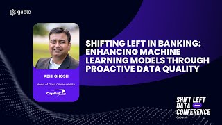 Shifting Left in Banking: Enhancing Machine Learning Models through Proactive Data Quality | Abhi...