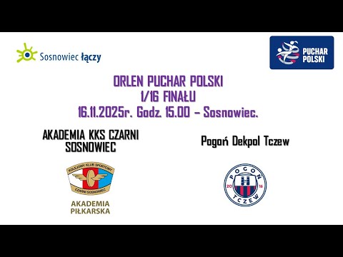 Orlen Puchar Polski 1/16: Akademia KKS Czarni Sosnowiec vs Pogoń Dekpol Tczew