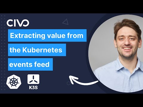 Extracting Value from the Kubernetes Events Feed - Civo