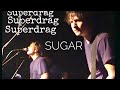 SUPERDRAG : Sugar (live)
