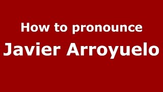 How to pronounce Javier Arroyuelo