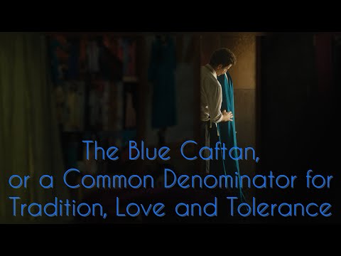 THE BLUE CAFTAN, OR A COMMON DENOMINATOR FOR TRADITION, LOVE AND TOLERANCE