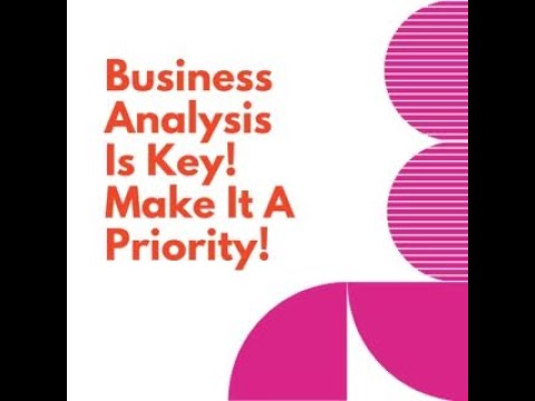 Business Analysis Is Key! Make It A Priority!