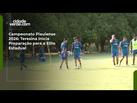 Campeonato Piauiense 2026: Teresina Inicia Preparação para a Elite Estadual