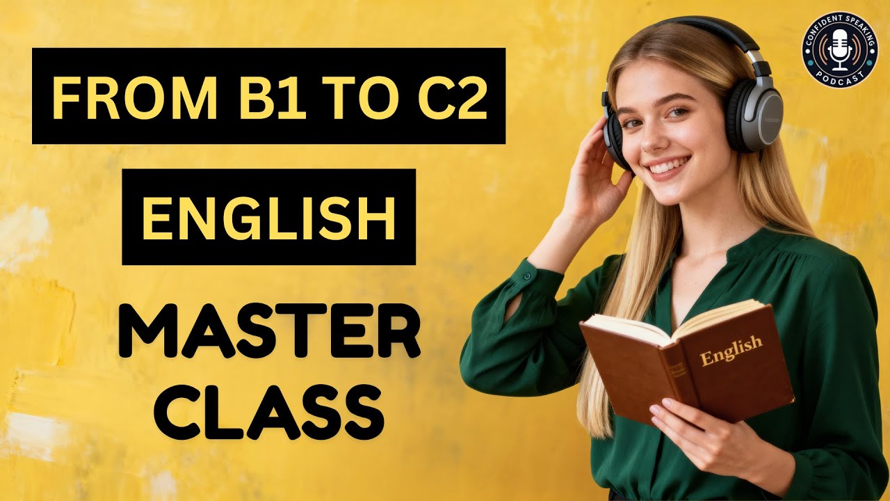 From B1 To C2 English Fluency | Daily Listening & Speaking Masterclass