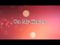 On My Knees Karaoke With Lyrics