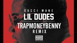 Gucci Mane - Lil' Dudes Feat. DHK$ (TrapMoneyBenny Remix)