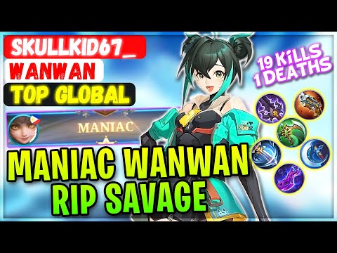 MANIAC WANWAN RIP SAVAGE [ Top Global Wanwan ] Skullkid67_ - Mobile Legends Gameplay And Build