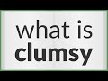 Clumsy | meaning of Clumsy