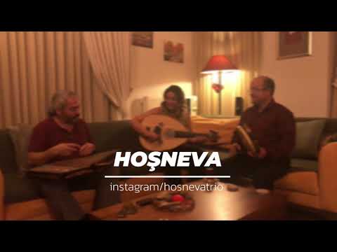 Hoşneva - Çile Bülbülüm&Kara Bulutları Kaldır Aradan