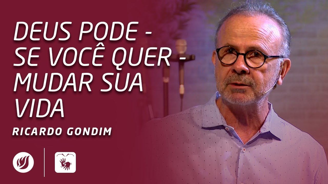 DEUS PODE - SE VOCÊ QUER - MUDAR SUA VIDA | Ricardo Gondim