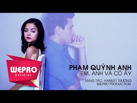 Em, anh và cô ấy - Phạm Quỳnh Anh