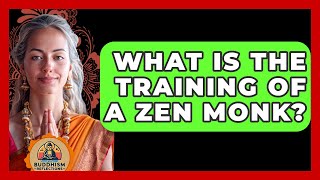 What Is The Training Of A Zen Monk? - Buddhism Reflections
