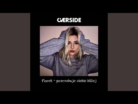 potrzebuje ciebie bliżej