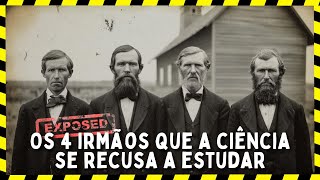 A História Macabra dos Quatro Irmãos que a Ciência se Recusa a Estudar