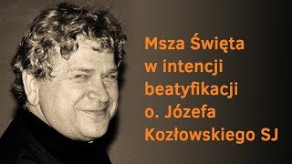 Msza O Beatyfikację O. Józefa Kozłowskiego SJ
